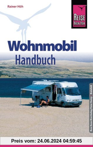 Reise Know-How: Wohnmobil-Handbuch: Anschaffung, Ausstattung, Technik, Reisevorbereitung, Tipps für unterwegs. (Sachbuch)